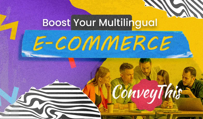 Boost Your Multilingual E-commerce Site’s Sales with These 12 Essential Features